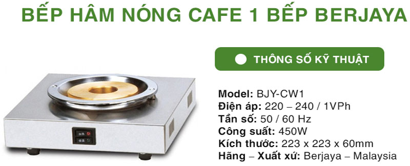 Thiết bị hâm nóng café, 1 bếp Berjaya Bjy-cw1 thông số kỹ thuật